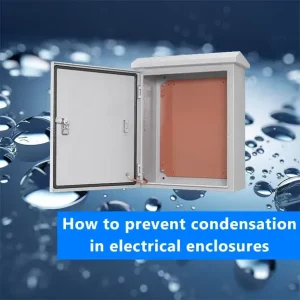 How to prevent condensation in electrical enclosures