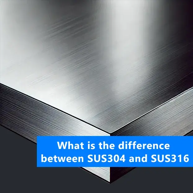 What is the difference between SUS304 and SUS316
