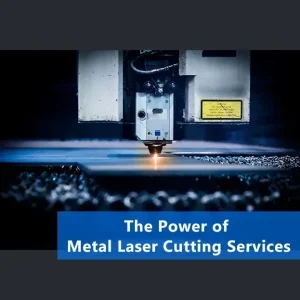 The Power of Metal Laser Cutting Services