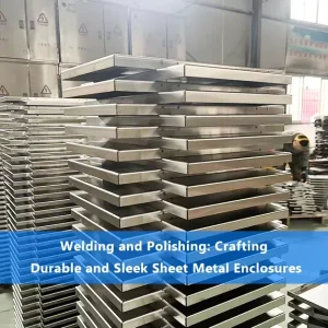 Welding and Polishing Crafting Durable and Sleek Sheet Metal Enclosures