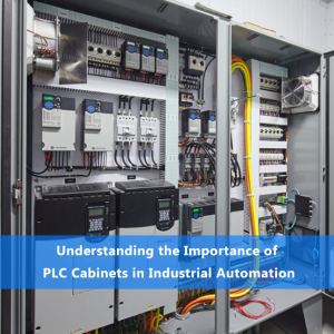 Understanding the Importance of PLC Cabinets in Industrial Automation