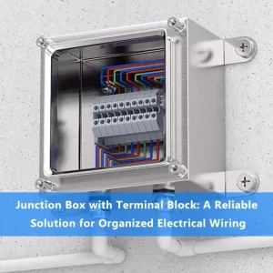 Junction Box with Terminal Block A Reliable Solution for Organized Electrical Wiring